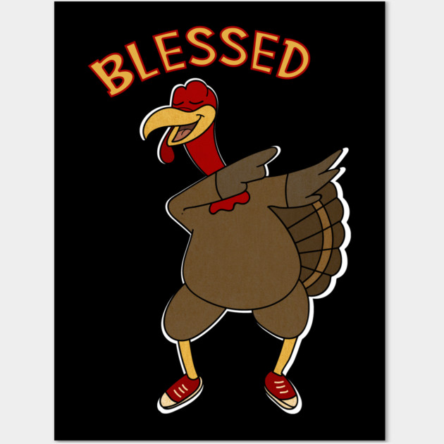 Thanksgiving, Dabbing Turkey Funny Blessed Wall Art by logiamerch