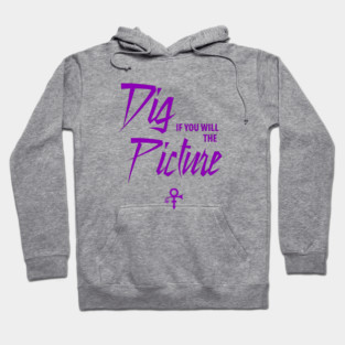 Dig if you will... Hoodie
