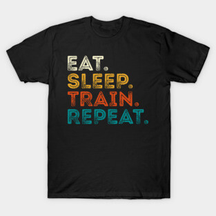 Eat Sleep Train Repeat T-Shirt