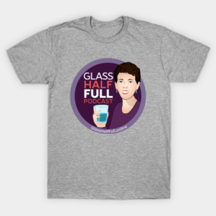Glass Half Full Podcast-2 T-Shirt