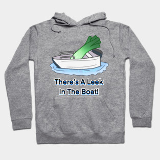 There's A Leek in The Boat! Hoodie