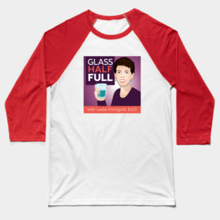 Glass Half Full Podcast-3 Baseball T-Shirt