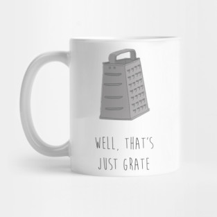 WELL, THAT'S JUST GRATE Mug