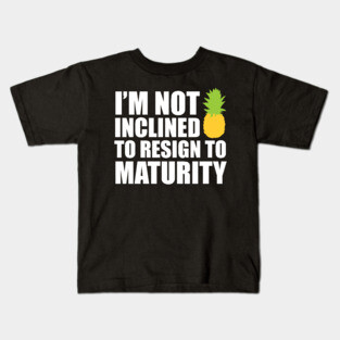 I'm not inclined to resign to maturity - dark Kids T-Shirt