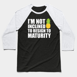 I'm not inclined to resign to maturity - dark Baseball T-Shirt