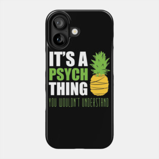 It's a psych thing... you wouldn't understand Phone Case