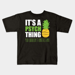 It's a psych thing... you wouldn't understand Kids T-Shirt