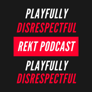 Rekt Podcast - Playfully Disrespectful T-Shirt
