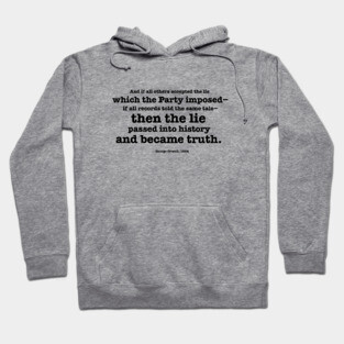 Then the lie passed into history and became truth - Orwell quote Hoodie
