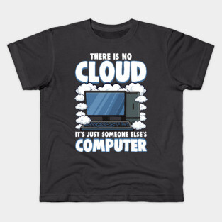 Funny There Is No Cloud Computer Tech Tee Computer Geek Gift Kids T-Shirt
