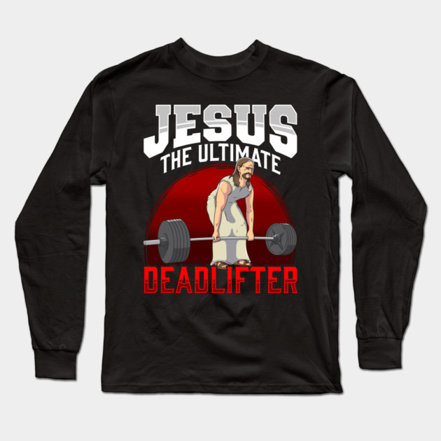 Jesus The Ultimate Deadlifter Long Sleeve T-Shirt by belownormal