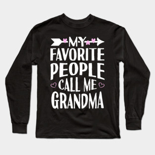 My Favorite People Call Me Grandma Long Sleeve T-Shirt