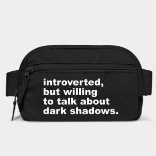 introverted, but willing to talk about dark shadows Bag