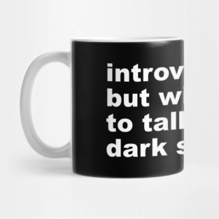 introverted, but willing to talk about dark shadows Mug
