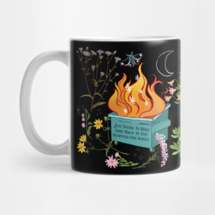 Just Trying To Make Some Magic In This Dumpster Fire World Mug