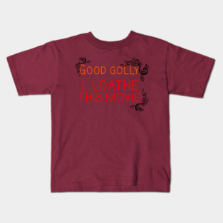 Good Golly, I Loathe This Movie Kids T-Shirt