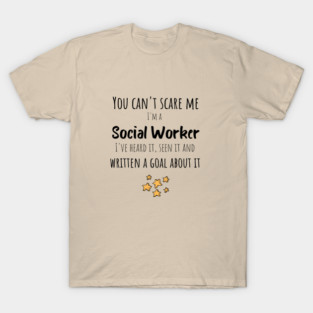 Heard It, Seen It and Written a Goal About It - Social Worker Gifts T-Shirt