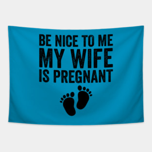 Be Nice To Me My Wife Is Pregnant Tapestry