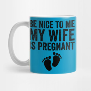 Be Nice To Me My Wife Is Pregnant Mug
