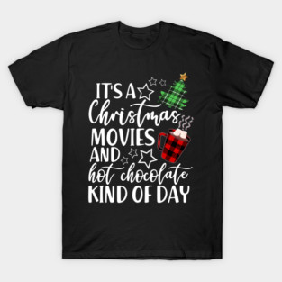 It's a Christmas Movie And Hot Chocolate Kind Of Day T-Shirt