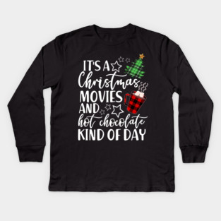 It's a Christmas Movie And Hot Chocolate Kind Of Day Kids Long Sleeve T-Shirt