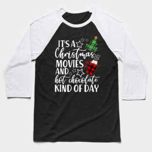 It's a Christmas Movie And Hot Chocolate Kind Of Day Baseball T-Shirt