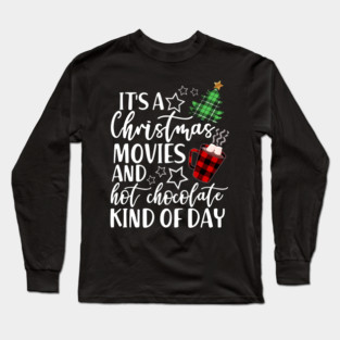 It's a Christmas Movie And Hot Chocolate Kind Of Day Long Sleeve T-Shirt