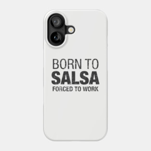 Born to Salsa, forced to work Phone Case