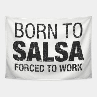 Born to Salsa, forced to work Tapestry