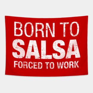 Born to Salsa, Forced to work - on white Tapestry