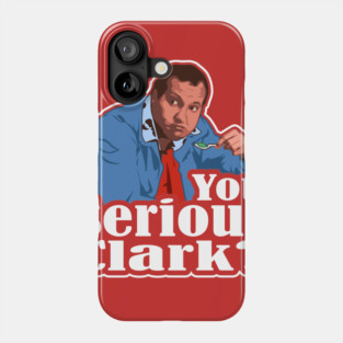 You Serious Clark? Funny Christmas Vacation Cousin Eddie Graphic Phone Case