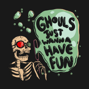 Ghouls Just Wanna Have Fun T-Shirt