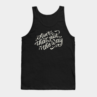 Ain't That Just The Way Tank Top