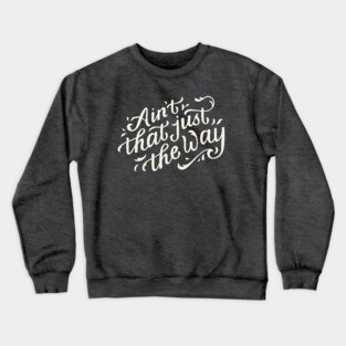 Ain't That Just The Way Crewneck Sweatshirt