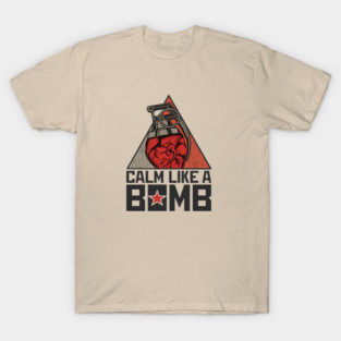 Calm Like a Bomb T-Shirt
