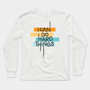 I Can Do Hard Things Long Sleeve T-Shirt