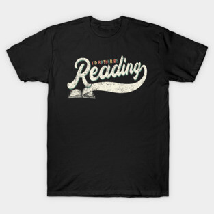 I’d Rather Be Reading T-Shirt