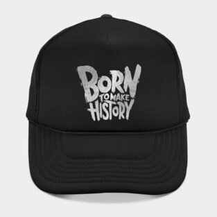 Born To Make History Hat
