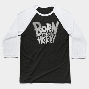 Born To Make History Baseball T-Shirt