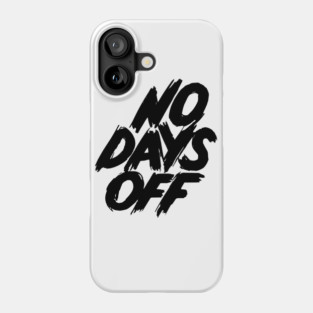 No Days Off Phone Case
