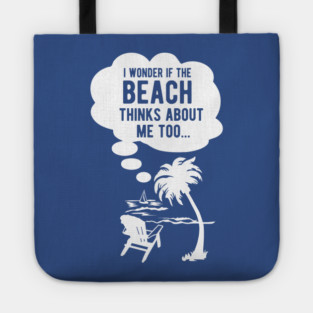 I wonder if the beach thinks about me too Tote