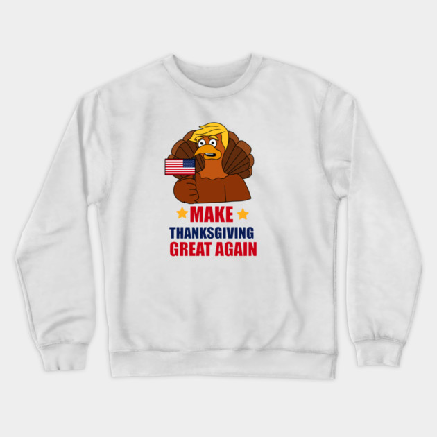 Make Thanksgiving Great Again Donald Trump Turkey Crewneck Sweatshirt by logiamerch
