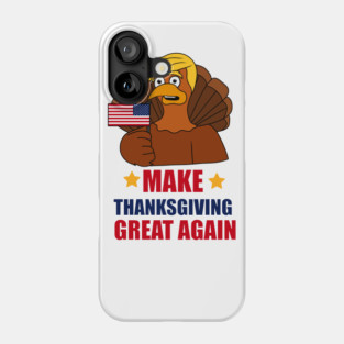 Make Thanksgiving Great Again Donald Trump Turkey Phone Case