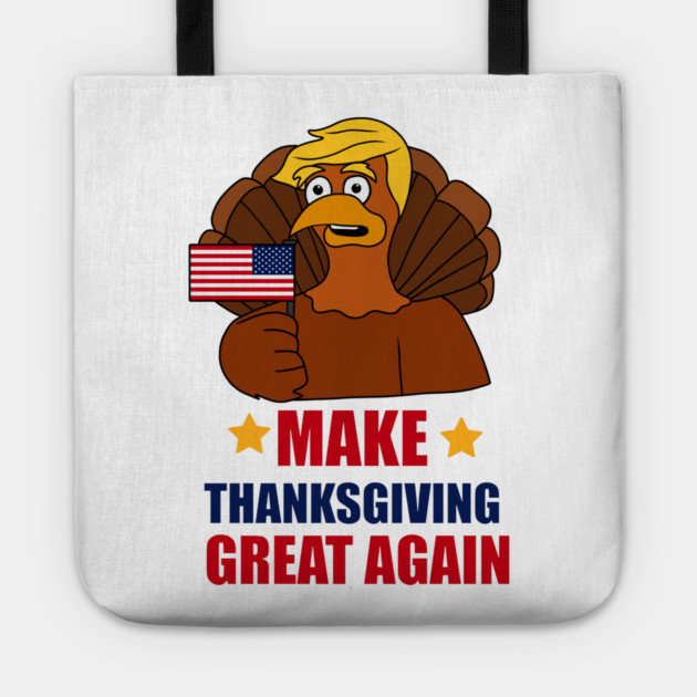 Make Thanksgiving Great Again Donald Trump Turkey Tote by logiamerch