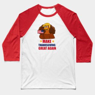 Make Thanksgiving Great Again Donald Trump Turkey Baseball T-Shirt