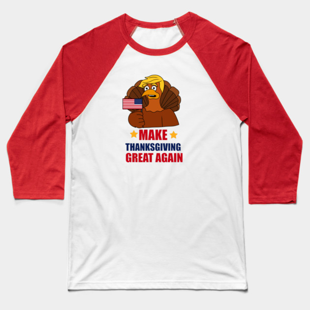 Make Thanksgiving Great Again Donald Trump Turkey Baseball T-Shirt by logiamerch