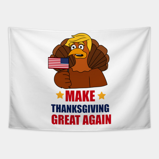 Make Thanksgiving Great Again Donald Trump Turkey Tapestry by logiamerch