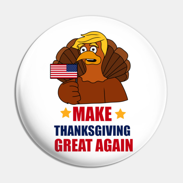 Make Thanksgiving Great Again Donald Trump Turkey Pin by logiamerch
