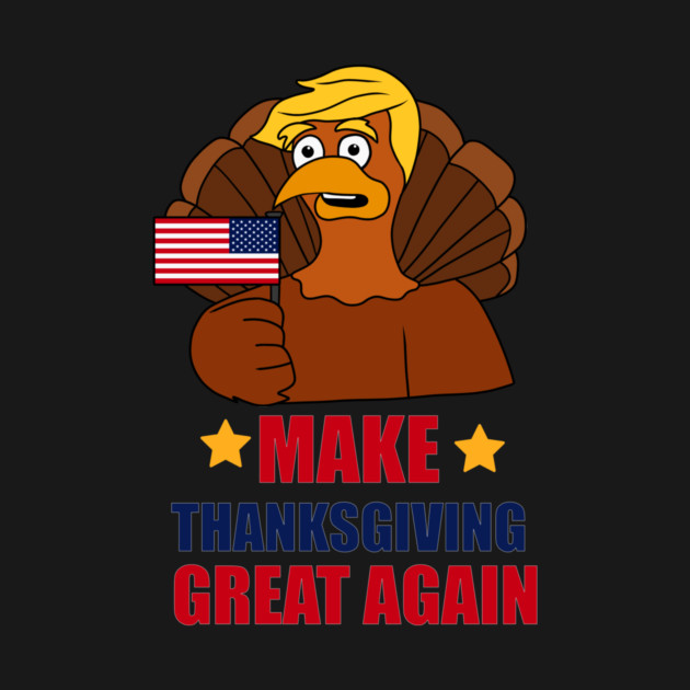 Make Thanksgiving Great Again Donald Trump Turkey by logiamerch