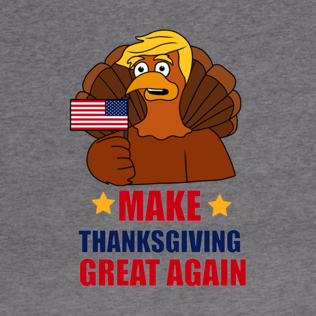Make Thanksgiving Great Again Donald Trump Turkey by logiamerch